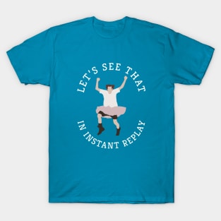 Let's see that in instant replay T-Shirt